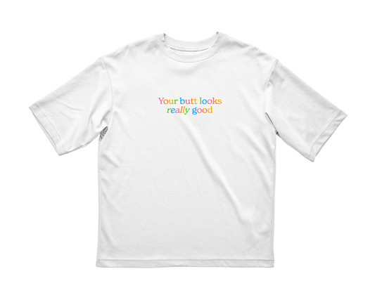 "Your Butt Looks Really Good" Shirt