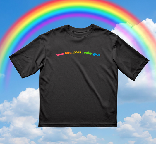 the "your butt looks really good" shirt